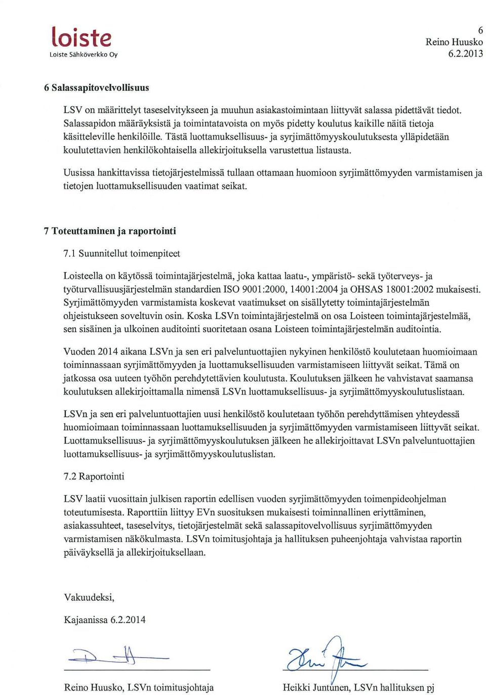 Tästä luottamuksellisuus- ja syrjimättömyyskoulutuksesta ylläpidetään koulutettavien henkilökohtaisella allekirjoituksella varustettua Iistausta.