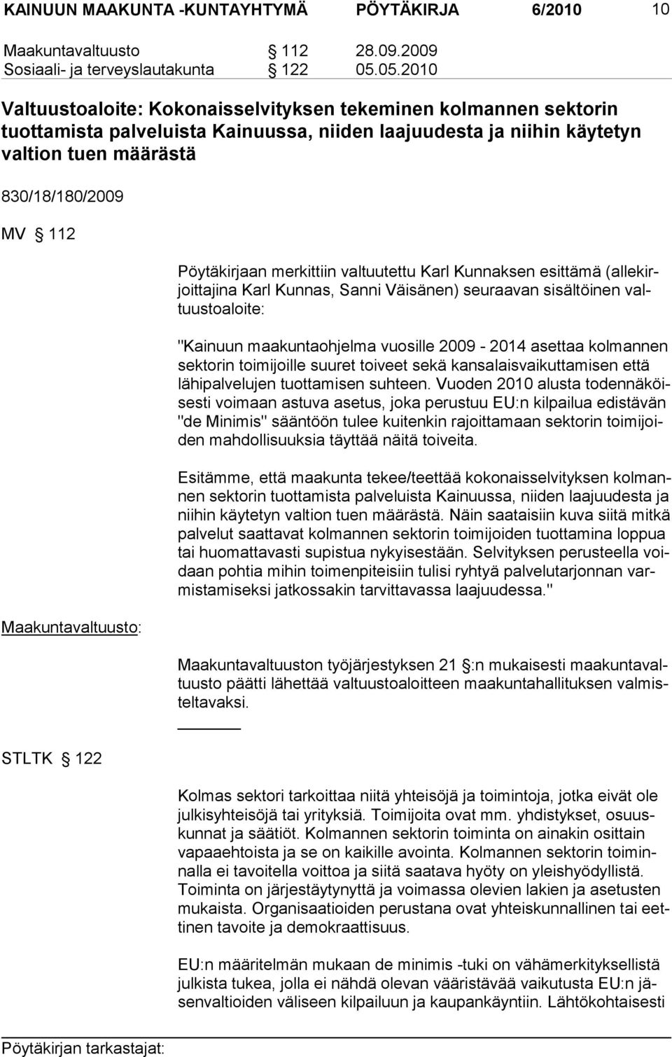 Maakuntavaltuusto: STLTK 122 Pöytäkirjaan merkittiin valtuutettu Karl Kunnaksen esittämä (allekirjoittajina Karl Kunnas, Sanni Väisänen) seuraavan sisältöinen valtuustoaloite: "Kainuun