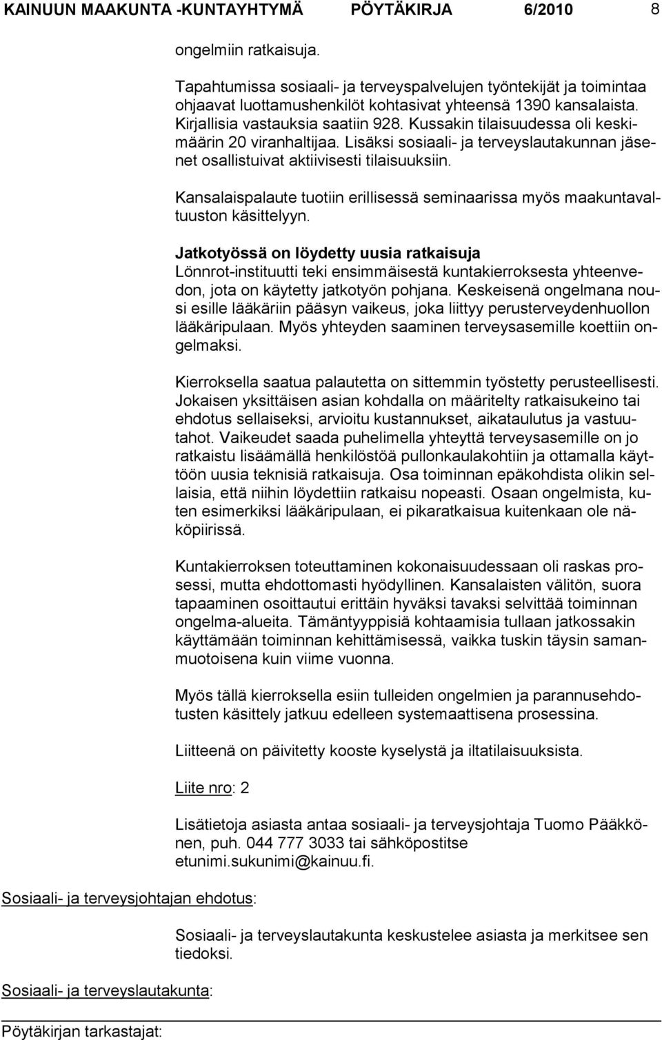 Kus sakin tilai suudessa oli keskimäärin 20 viran haltijaa. Lisäksi sosiaa li- ja terveyslautakun nan jäsenet osallistui vat aktiivisesti tilai suuksiin.