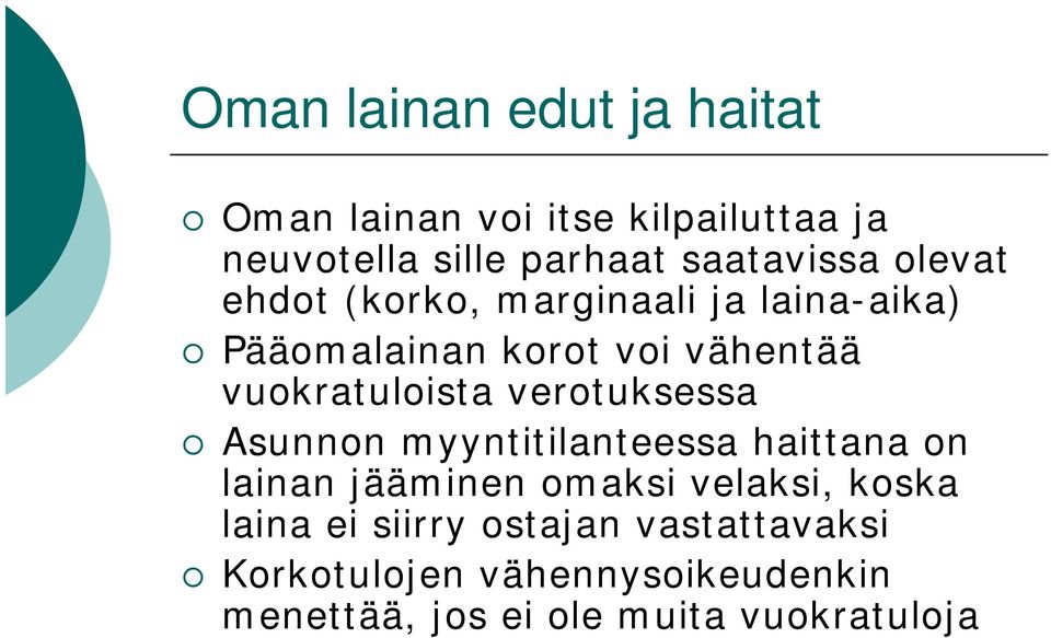 vuokratuloista verotuksessa Asunnon myyntitilanteessa haittana on lainan jääminen omaksi velaksi,