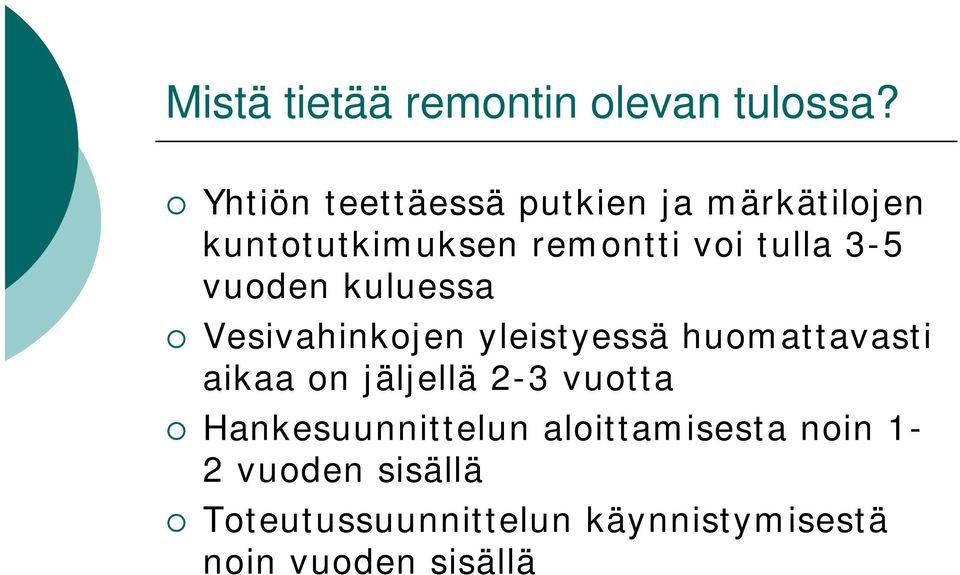 3-5 vuoden kuluessa Vesivahinkojen yleistyessä huomattavasti aikaa on jäljellä