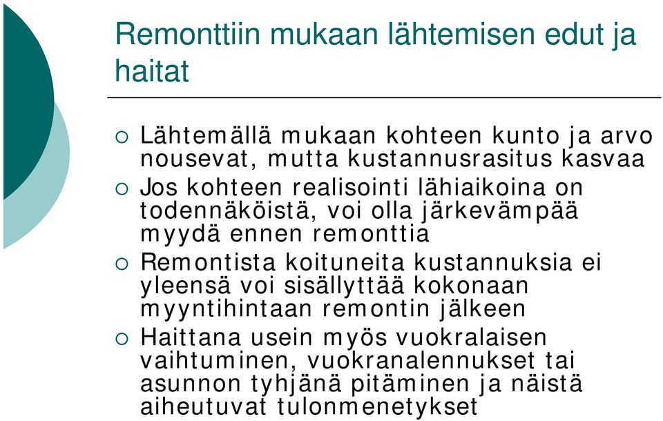 remonttia Remontista koituneita kustannuksia ei yleensä voi sisällyttää kokonaan myyntihintaan remontin jälkeen