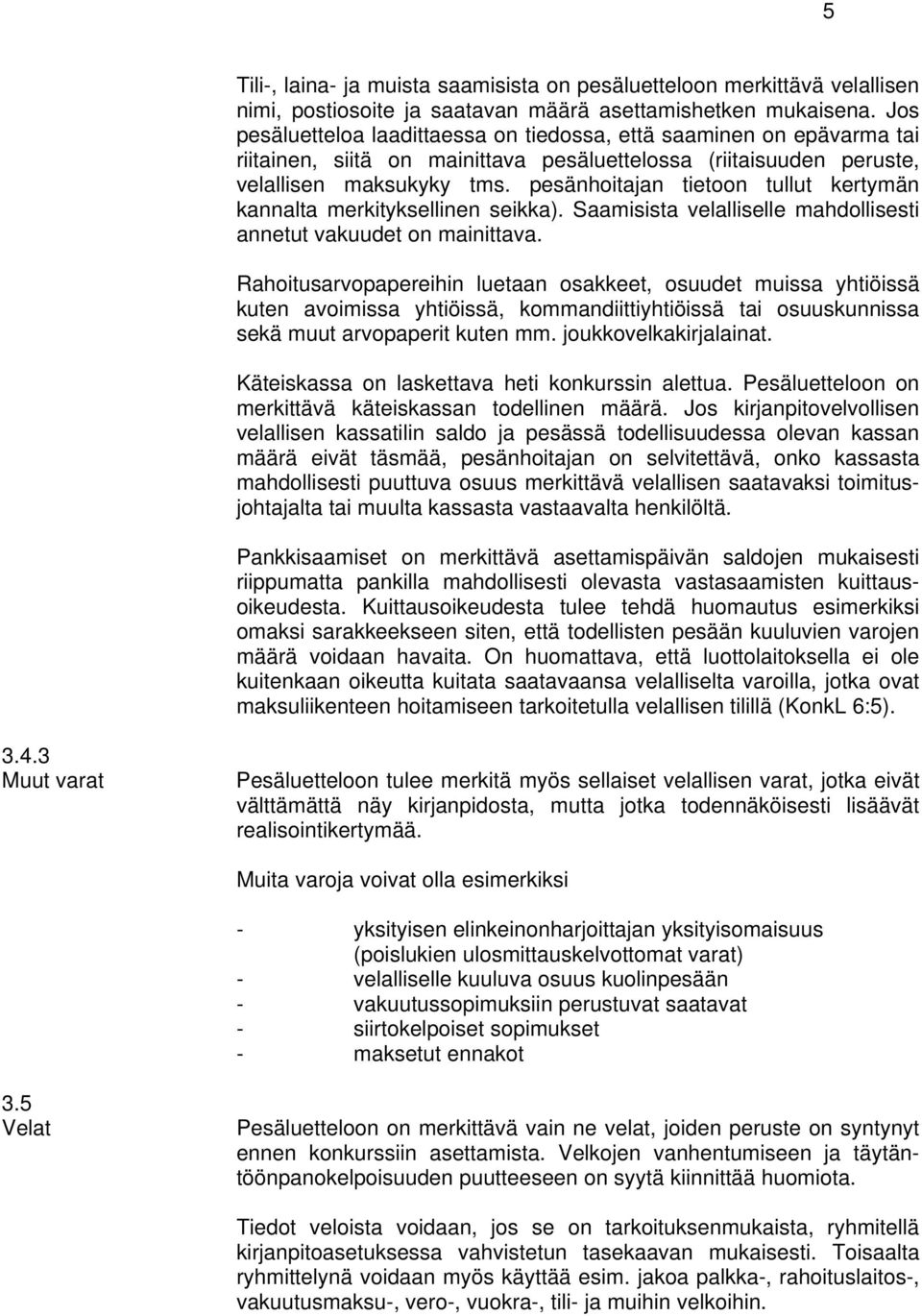 pesänhoitajan tietoon tullut kertymän kannalta merkityksellinen seikka). Saamisista velalliselle mahdollisesti annetut vakuudet on mainittava.