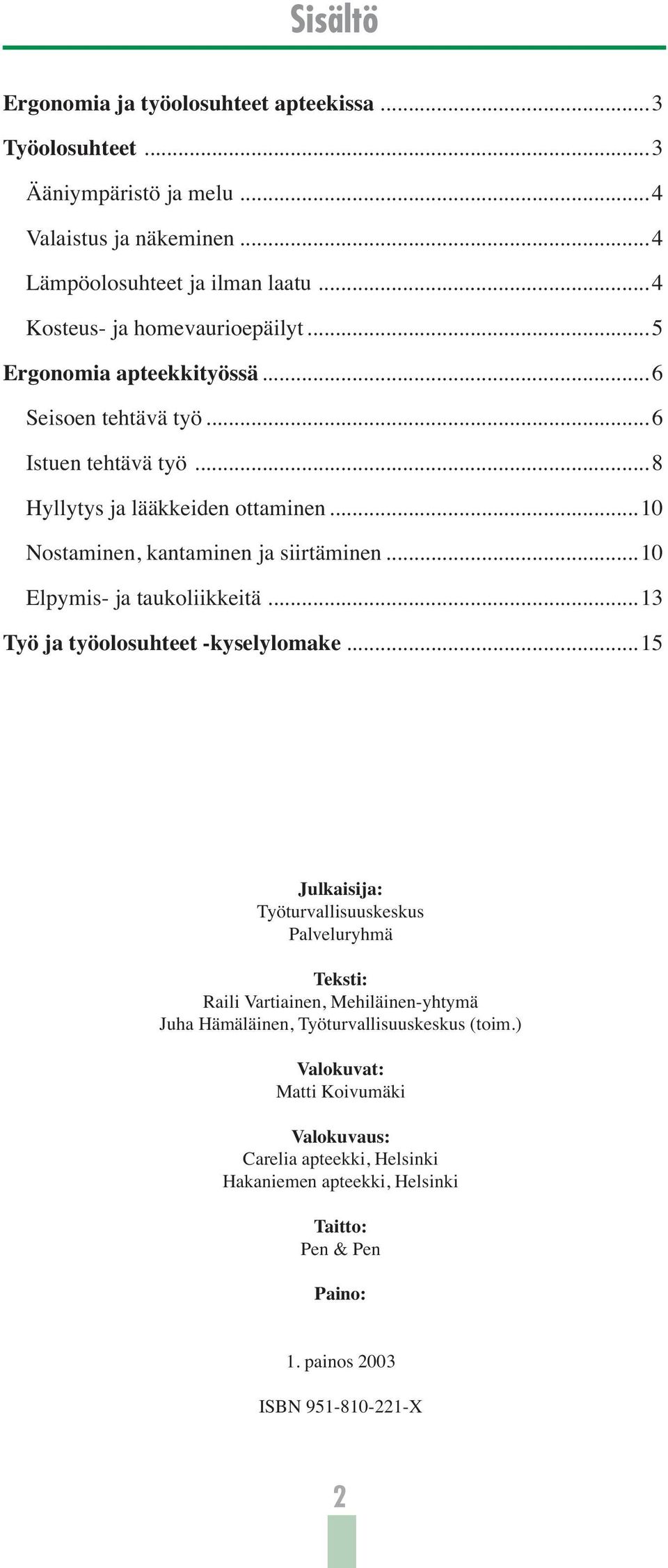 .. 10 Nostaminen, kantaminen ja siirtäminen...10 Elpymis- ja taukoliikkeitä... 13 Työ ja työolosuhteet -kyselylomake.