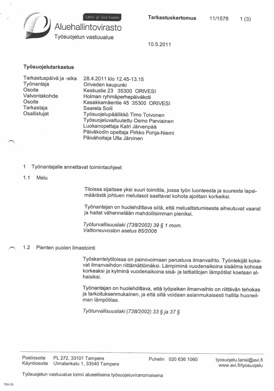 Luokanopettaja Katri Jarvenpad Pdivdkodin opettaja Pirkko pohja-niemi Pdiviihoitaja Ulla Jdrvinen 1 Tycinantajalleannettavattoimintaohjeet 1.1 Melu Tilo.