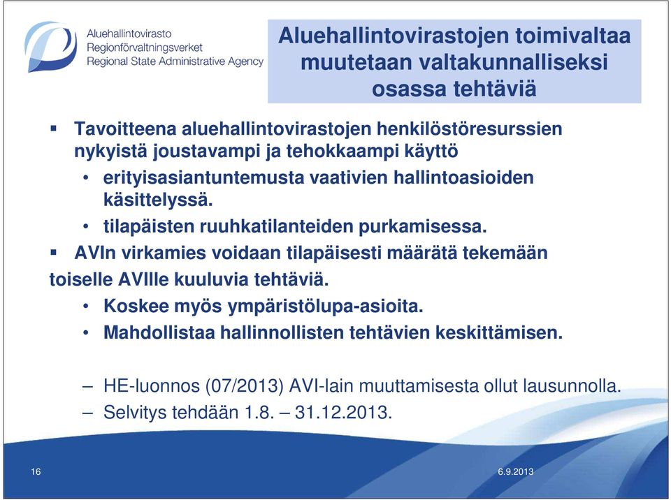 tilapäisten ruuhkatilanteiden purkamisessa. AVIn virkamies voidaan tilapäisesti määrätä tekemään toiselle AVIlle kuuluvia tehtäviä.