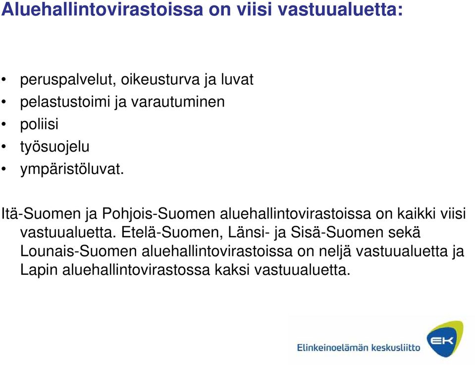 Itä-Suomen ja Pohjois-Suomen aluehallintovirastoissa on kaikki viisi vastuualuetta.