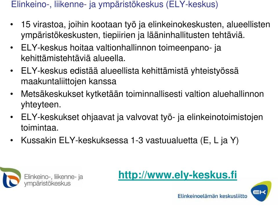 ELY-keskus edistää alueellista kehittämistä yhteistyössä maakuntaliittojen kanssa Metsäkeskukset kytketään toiminnallisesti valtion