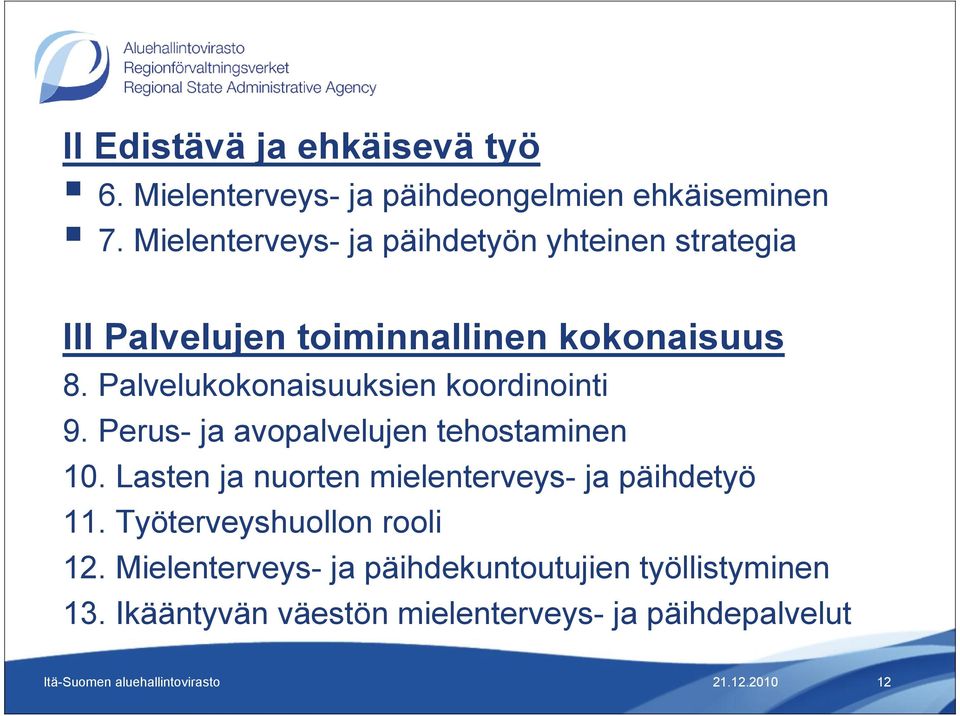 Palvelukokonaisuuksien koordinointi 9. Perus- ja avopalvelujen tehostaminen 10.