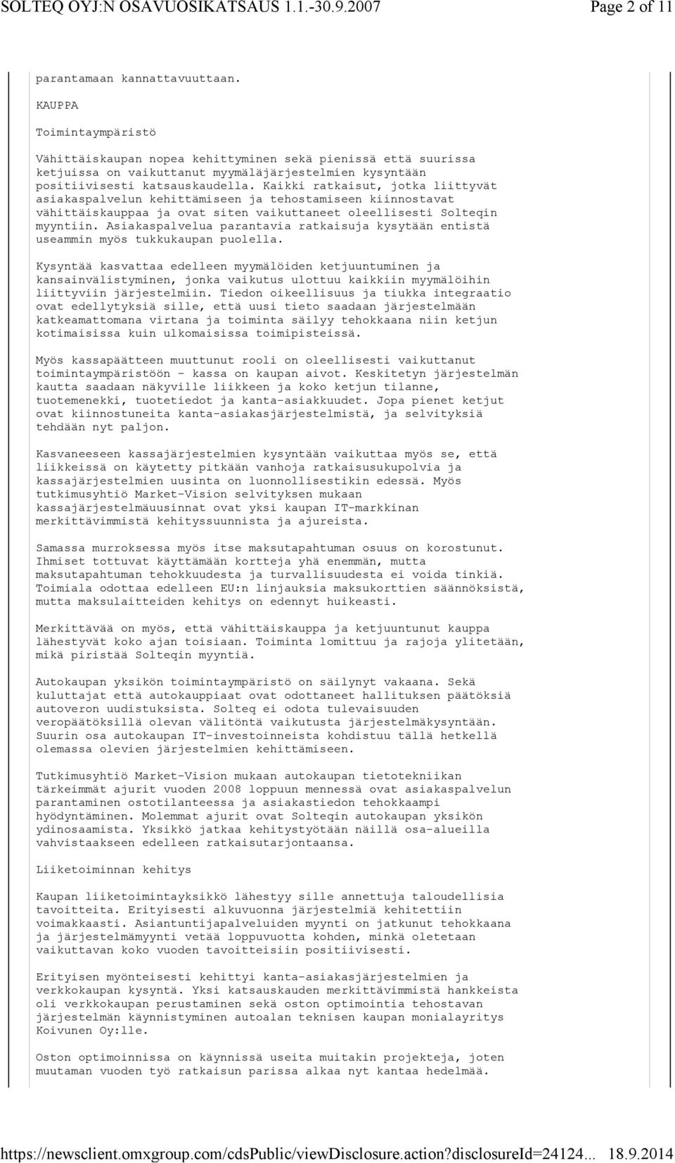 Kaikki ratkaisut, jotka liittyvät asiakaspalvelun kehittämiseen ja tehostamiseen kiinnostavat vähittäiskauppaa ja ovat siten vaikuttaneet oleellisesti Solteqin myyntiin.