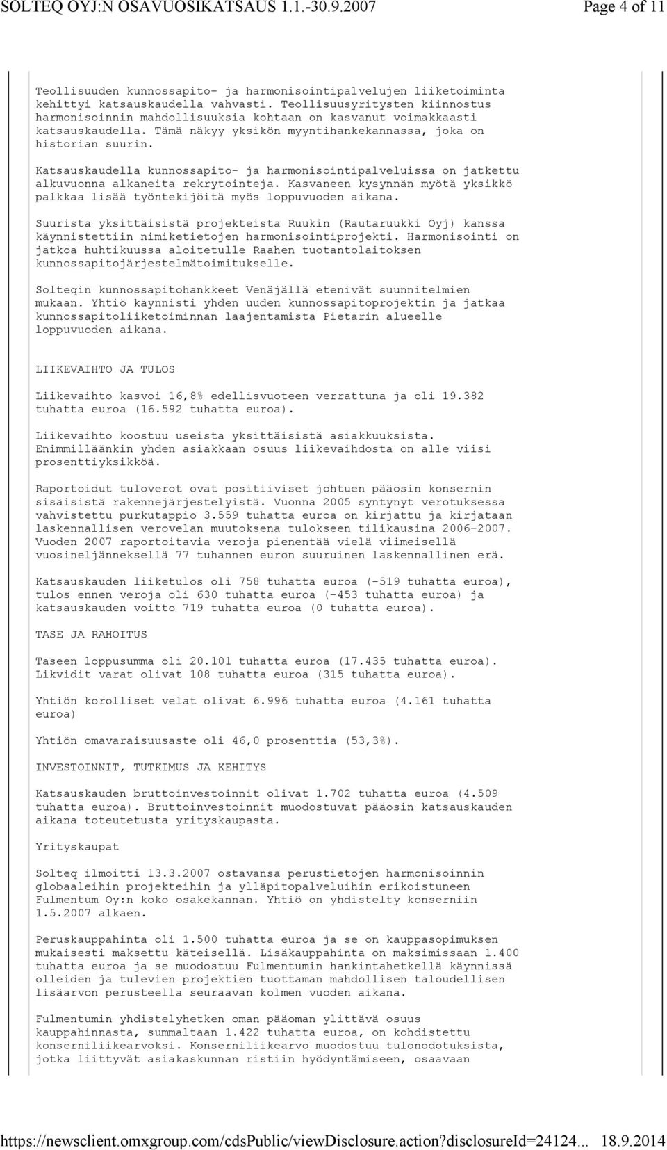 Katsauskaudella kunnossapito- ja harmonisointipalveluissa on jatkettu alkuvuonna alkaneita rekrytointeja. Kasvaneen kysynnän myötä yksikkö palkkaa lisää työntekijöitä myös loppuvuoden aikana.