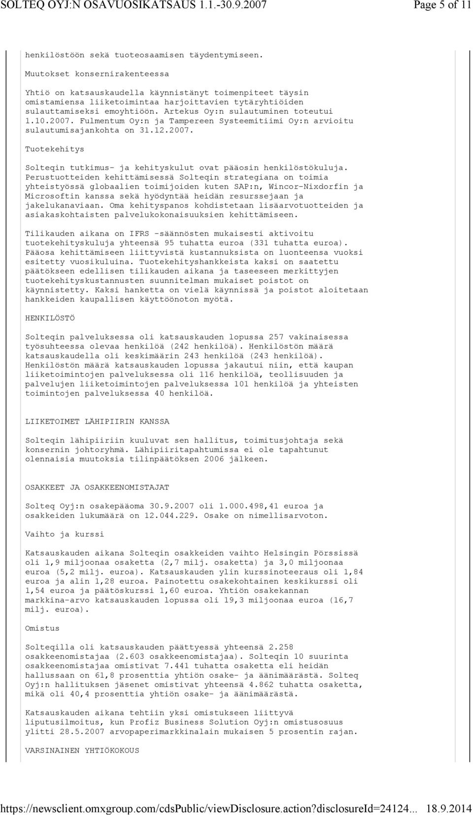 Artekus Oy:n sulautuminen toteutui 1.10.2007. Fulmentum Oy:n ja Tampereen Systeemitiimi Oy:n arvioitu sulautumisajankohta on 31.12.2007. Tuotekehitys Solteqin tutkimus- ja kehityskulut ovat pääosin henkilöstökuluja.