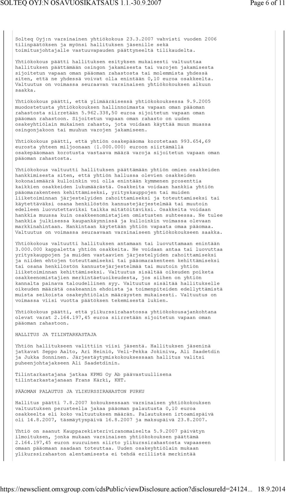 siten, että ne yhdessä voivat olla enintään 0,10 euroa osakkeelta. Valtuutus on voimassa seuraavan varsinaisen yhtiökokouksen alkuun saakka. Yhtiökokous päätti, että ylimääräisessä yhtiökokouksessa 9.