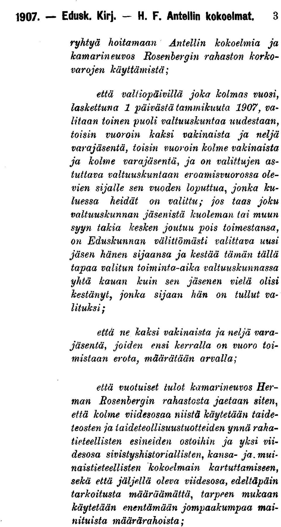 puoli valtuuskuntaa uudestaan, toisin vuoroin kaksi vakinaista ja neljä varajäsentä, toisin vuoroin kolme vakinaista ja kolme varajäsentä, ja on valittujen astuttava valtuuskuntaan eroamisvuorossa