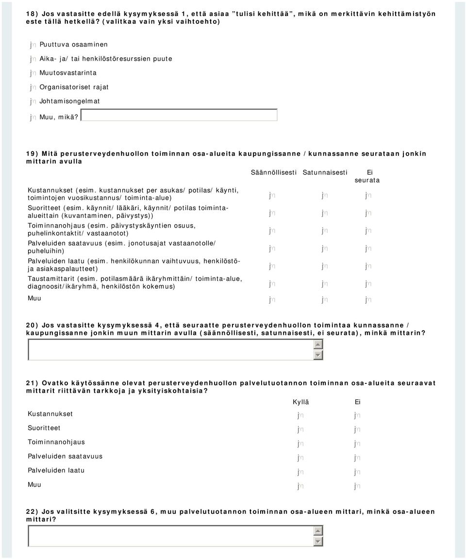 19) Mitä perusterveydenhuollon toiminnan osa-alueita kaupungissanne /kunnassanne seurataan jonkin mittarin avulla Säännöllisesti Satunnaisesti Ei seurata Kustannukset (esim.