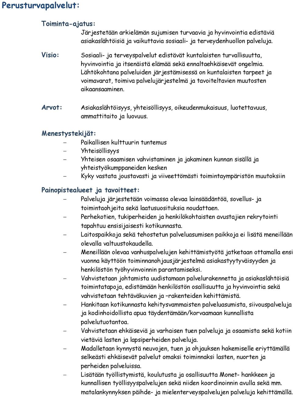 Lähtökohtana palveluiden järjestämisessä on kuntalaisten tarpeet ja voimavarat, toimiva palvelujärjestelmä ja tavoiteltavien muutosten aikaansaaminen.
