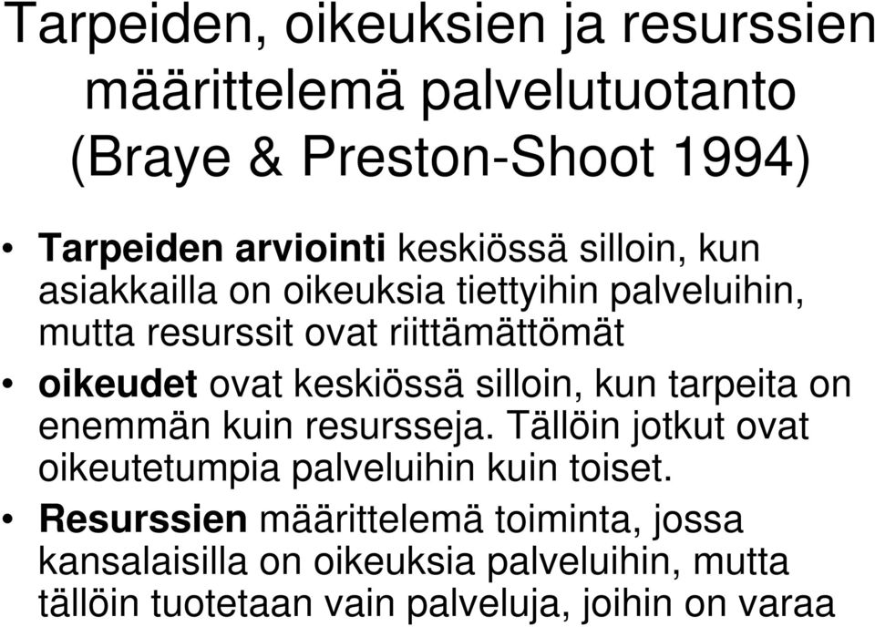 keskiössä silloin, kun tarpeita on enemmän kuin resursseja. Tällöin jotkut ovat oikeutetumpia palveluihin kuin toiset.