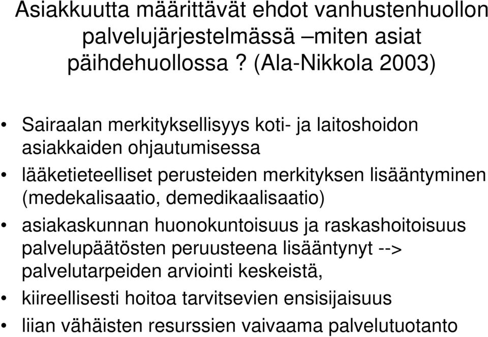 merkityksen lisääntyminen (medekalisaatio, demedikaalisaatio) asiakaskunnan huonokuntoisuus ja raskashoitoisuus palvelupäätösten