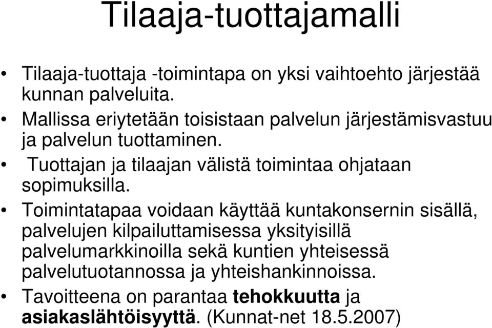 Tuottajan ja tilaajan välistä toimintaa ohjataan sopimuksilla.