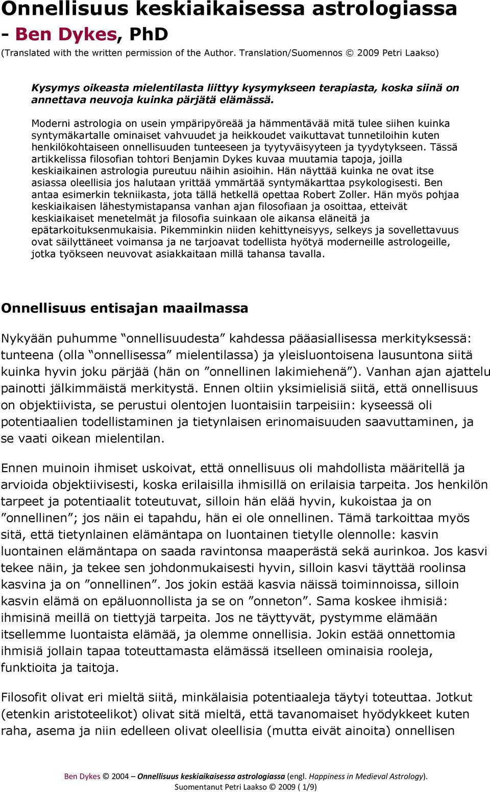 Moderni astrologia on usein ympäripyöreää ja hämmentävää mitä tulee siihen kuinka syntymäkartalle ominaiset vahvuudet ja heikkoudet vaikuttavat tunnetiloihin kuten henkilökohtaiseen onnellisuuden