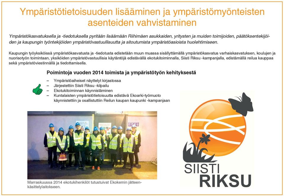 Kaupungin työyksiköissä ympäristökasvatusta ja -tiedotusta edistetään muun muassa sisällyttämällä ympäristökasvatus varhaiskasvatuksen, koulujen ja nuorisotyön toimintaan, yksiköiden