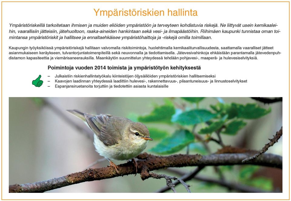 Riihimäen kaupunki tunnistaa oman toimintansa ympäristöriskit ja hallitsee ja ennaltaehkäisee ympäristöhaittoja ja -riskejä omilla toimillaan.