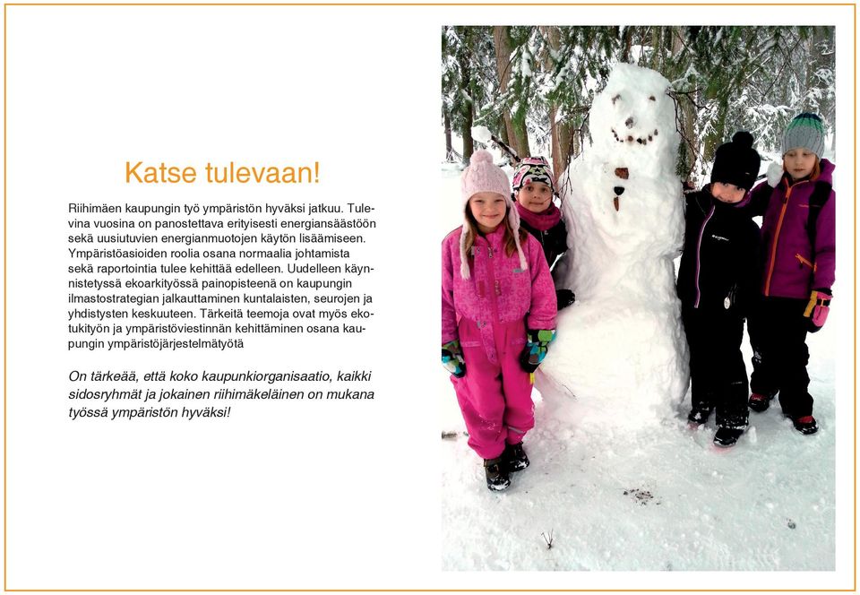 Ympäristöasioiden roolia osana normaalia johtamista sekä raportointia tulee kehittää edelleen.