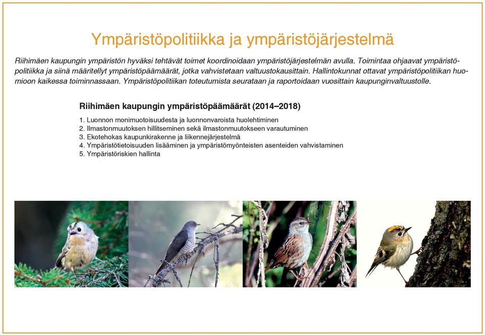 Ympäristöpolitiikan toteutumista seurataan ja raportoidaan vuosittain kaupunginvaltuustolle. Riihimäen kaupungin ympäristöpäämäärät (214 218) 1.