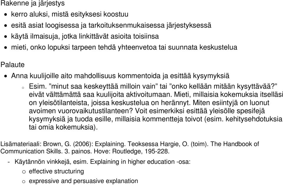 minut saa keskeyttää milloin vain tai onko kellään mitään kysyttävää? eivät välttämättä saa kuulijoita aktivoitumaan.