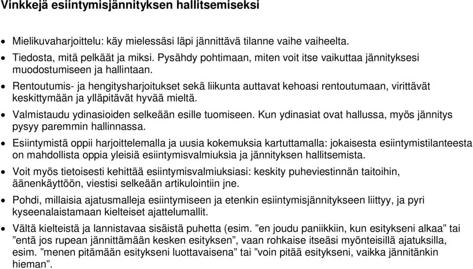 Rentoutumis- ja hengitysharjoitukset sekä liikunta auttavat kehoasi rentoutumaan, virittävät keskittymään ja ylläpitävät hyvää mieltä. Valmistaudu ydinasioiden selkeään esille tuomiseen.