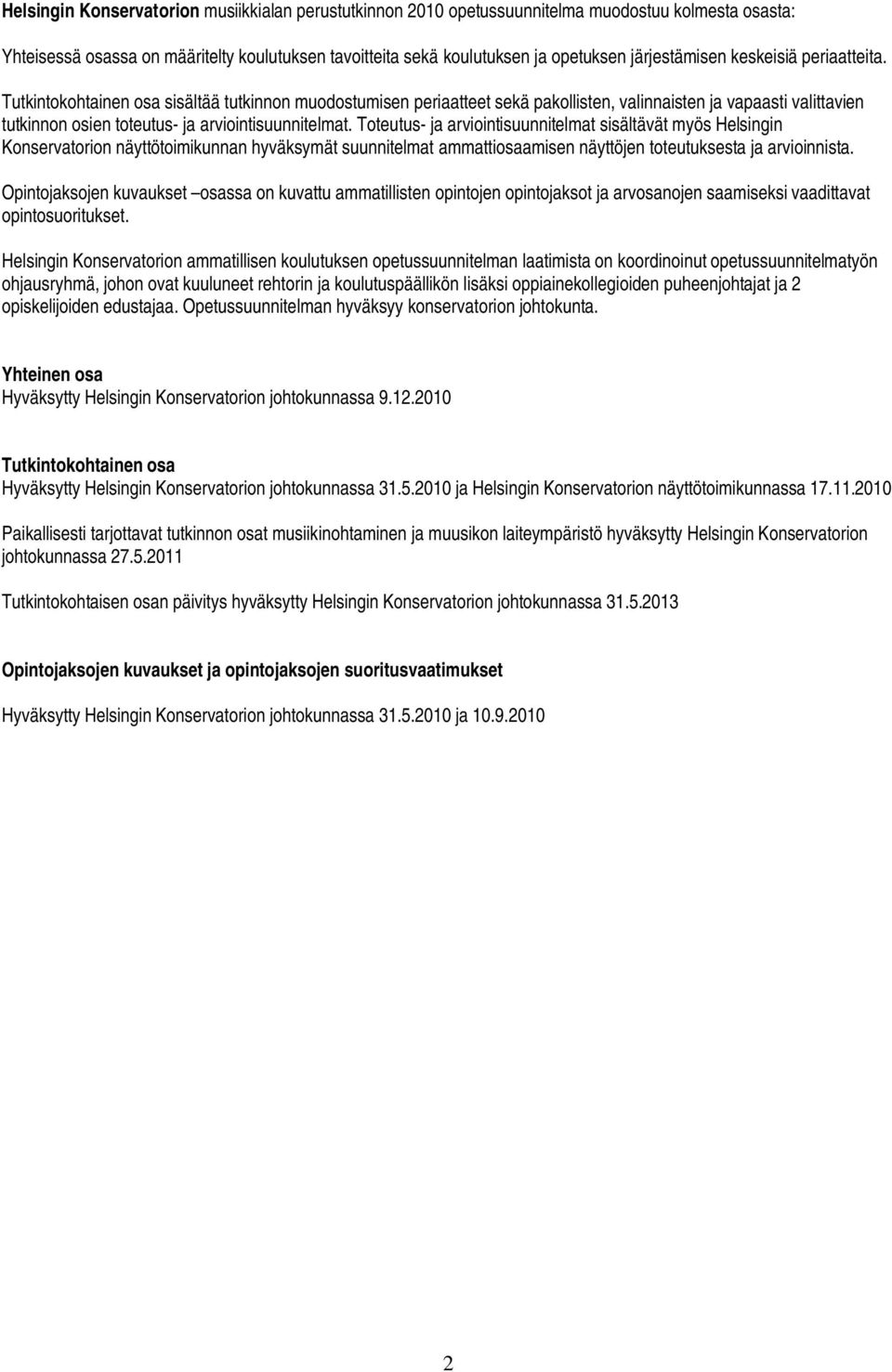 Tutkintokohtainen osa sisältää tutkinnon muodostumisen periaatteet sekä pakollisten, valinnaisten ja vapaasti valittavien tutkinnon osien toteutus- ja arviointisuunnitelmat.