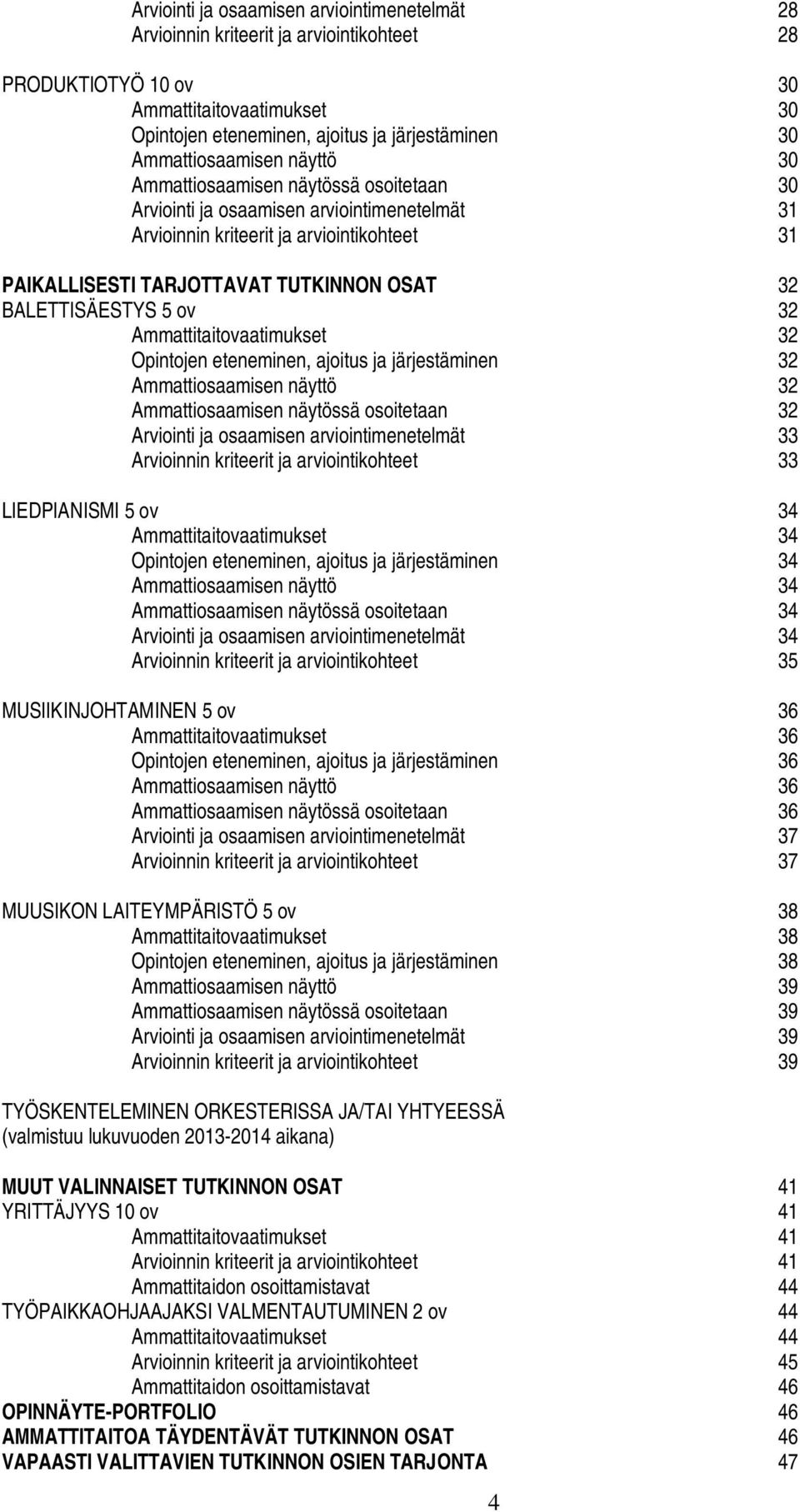 32 BALETTISÄESTYS 5 ov 32 Ammattitaitovaatimukset 32 Opintojen eteneminen, ajoitus ja järjestäminen 32 Ammattiosaamisen näyttö 32 Ammattiosaamisen näytössä osoitetaan 32 Arviointi ja osaamisen