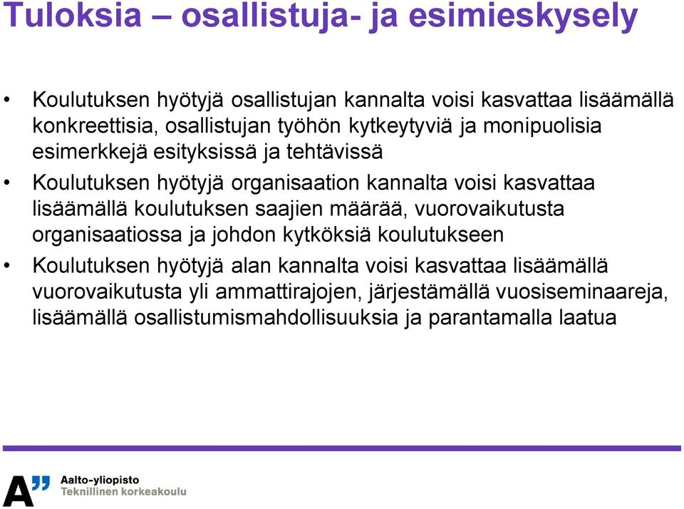 lisäämällä koulutuksen saajien määrää, vuorovaikutusta organisaatiossa ja johdon kytköksiä koulutukseen Koulutuksen hyötyjä alan kannalta
