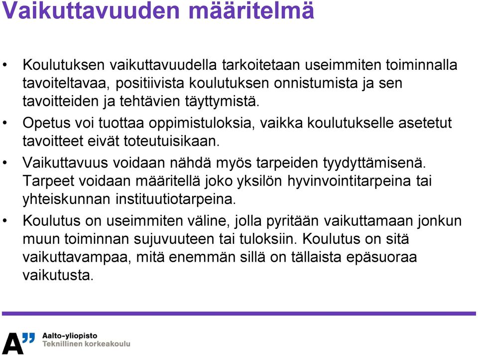 Vaikuttavuus voidaan nähdä myös tarpeiden tyydyttämisenä. Tarpeet voidaan määritellä joko yksilön hyvinvointitarpeina tai yhteiskunnan instituutiotarpeina.