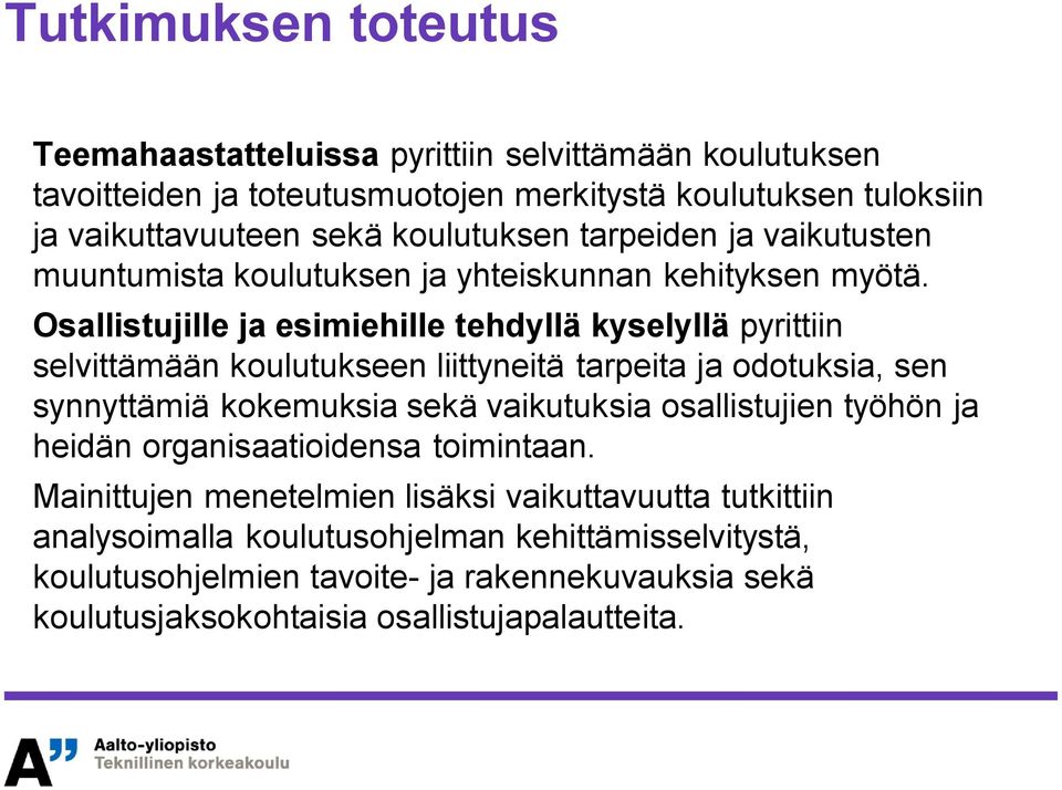 Osallistujille ja esimiehille tehdyllä kyselyllä pyrittiin selvittämään koulutukseen liittyneitä tarpeita ja odotuksia, sen synnyttämiä kokemuksia sekä vaikutuksia