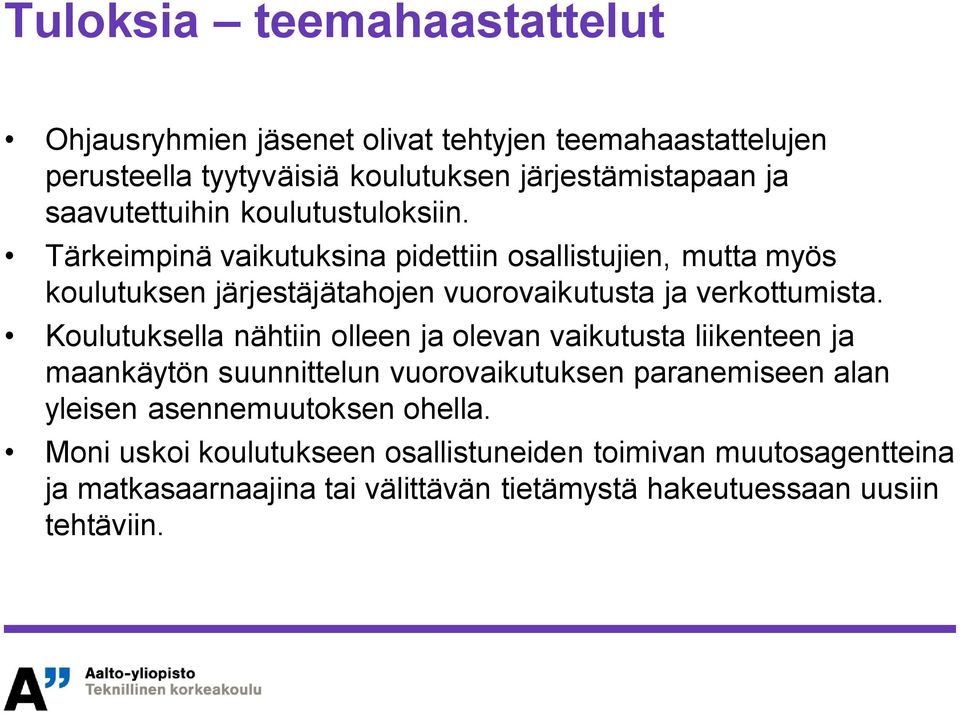 Tärkeimpinä vaikutuksina pidettiin osallistujien, mutta myös koulutuksen järjestäjätahojen vuorovaikutusta ja verkottumista.