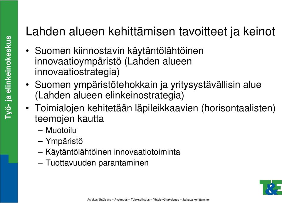 yritysystävällisin alue (Lahden alueen elinkeinostrategia) Toimialojen kehitetään