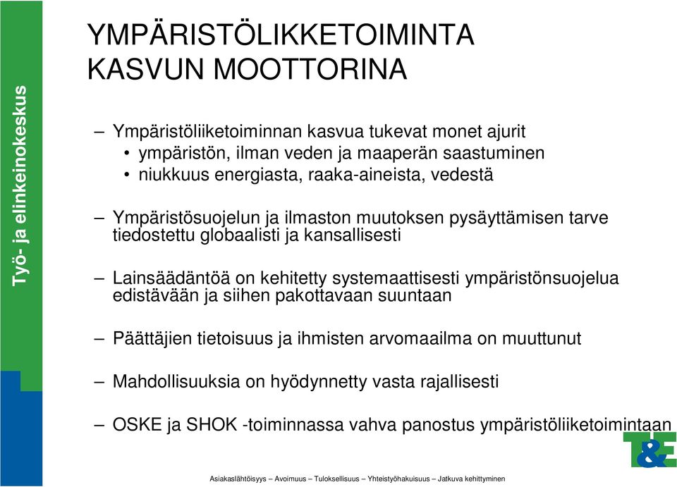 kansallisesti Lainsäädäntöä on kehitetty systemaattisesti ympäristönsuojelua edistävään ja siihen pakottavaan suuntaan Päättäjien tietoisuus