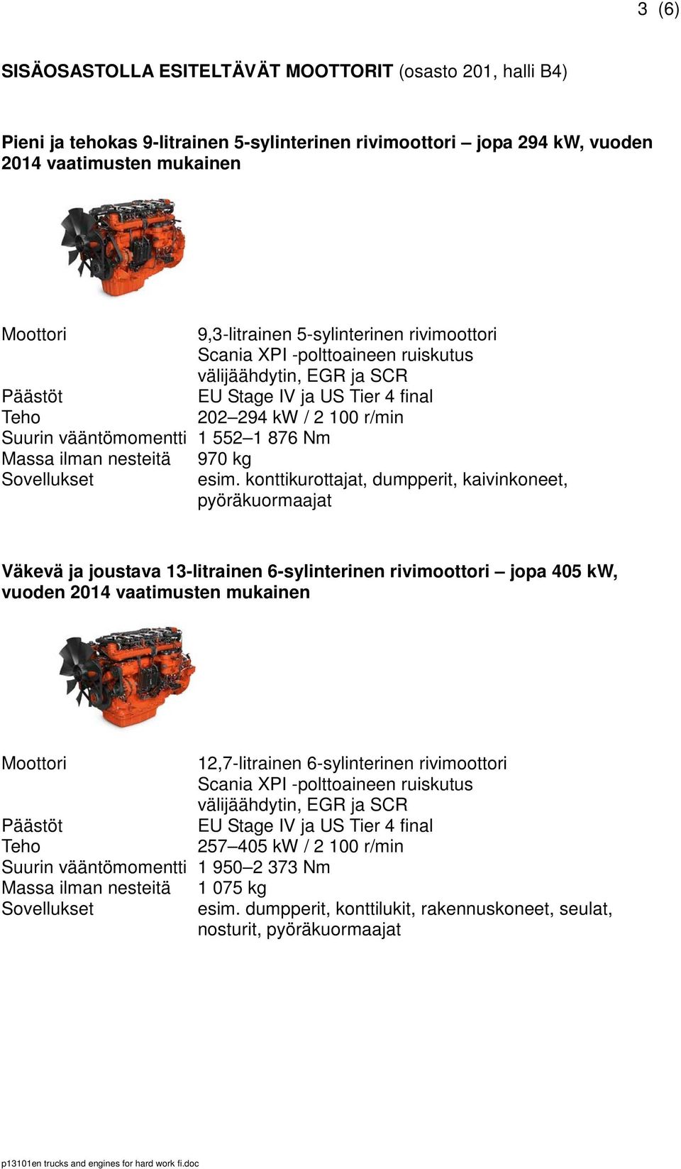 Massa ilman nesteitä Sovellukset 970 kg esim.