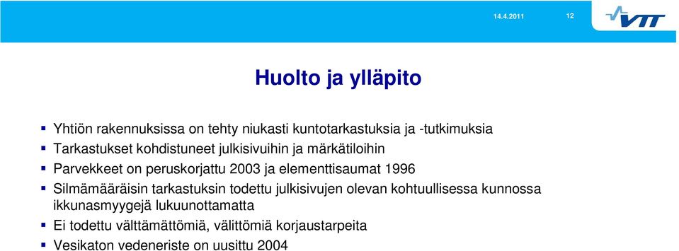 elementtisaumat 1996 Silmämääräisin tarkastuksin todettu julkisivujen olevan kohtuullisessa kunnossa