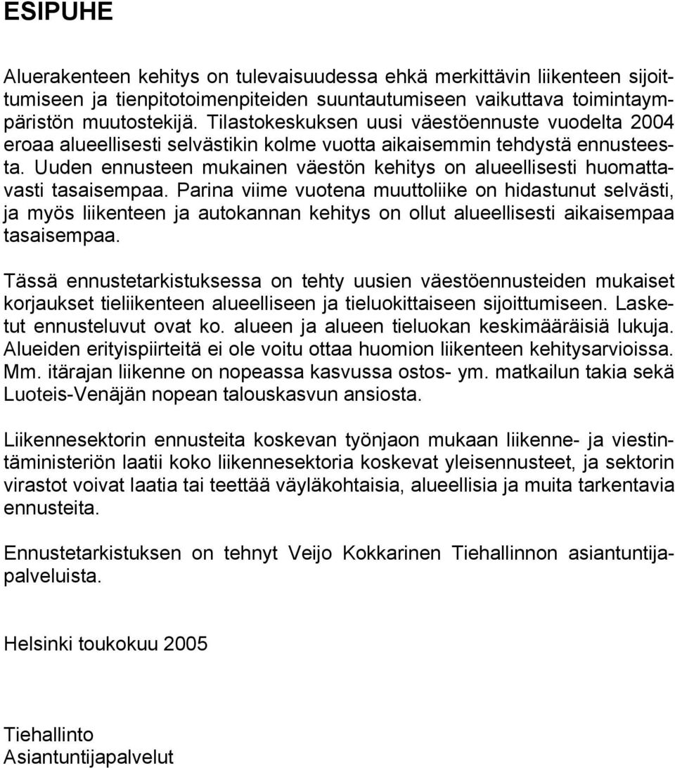 Uuden ennusteen mukainen väestön kehitys on alueellisesti huomattavasti tasaisempaa.