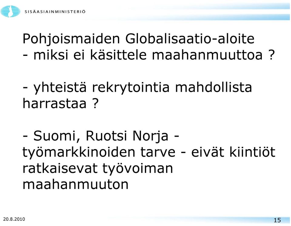 - yhteistä rekrytointia mahdollista harrastaa?