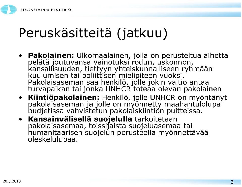 Pakolaisaseman saa henkilö, jolle jokin valtio antaa turvapaikan tai jonka UNHCR toteaa olevan pakolainen Kiintiöpakolainen: Henkilö, jolle UNHCR on myöntänyt