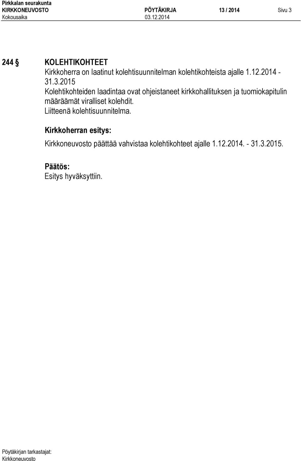 .3.2015 Kolehtikohteiden laadintaa ovat ohjeistaneet kirkkohallituksen ja tuomiokapitulin