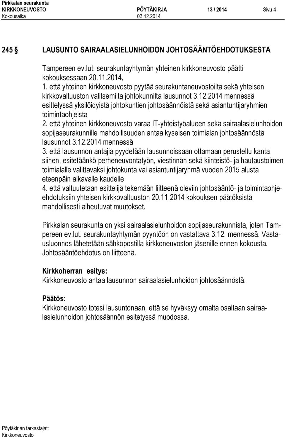 2014 mennessä esittelyssä yksilöidyistä johtokuntien johtosäännöistä sekä asiantuntijaryhmien toimintaohjeista 2.