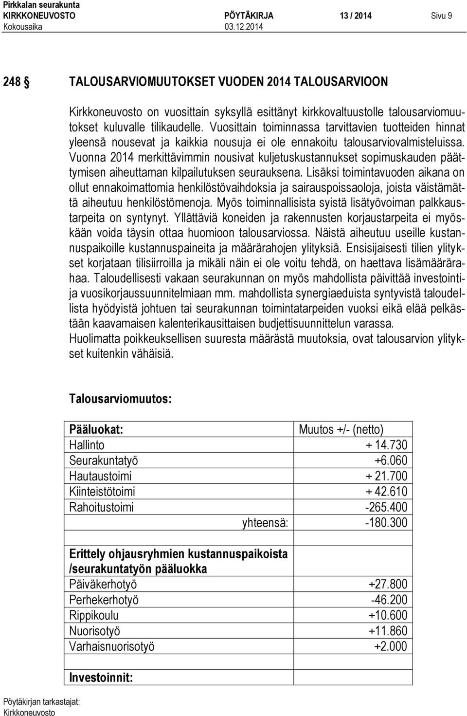Vuonna 2014 merkittävimmin nousivat kuljetuskustannukset sopimuskauden päättymisen aiheuttaman kilpailutuksen seurauksena.