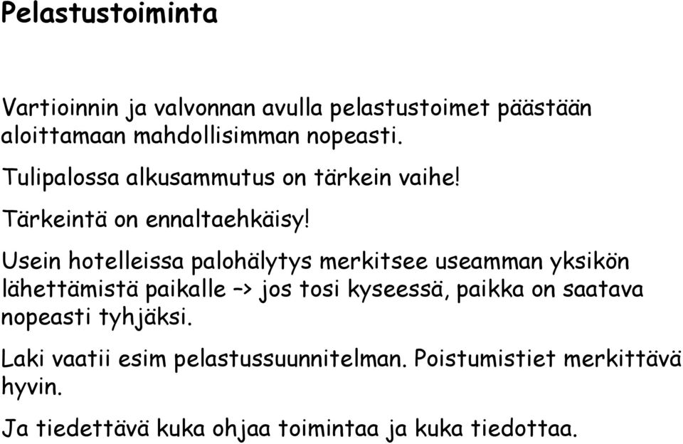 Usein hotelleissa palohälytys merkitsee useamman yksikön lähettämistä paikalle > jos tosi kyseessä, paikka on