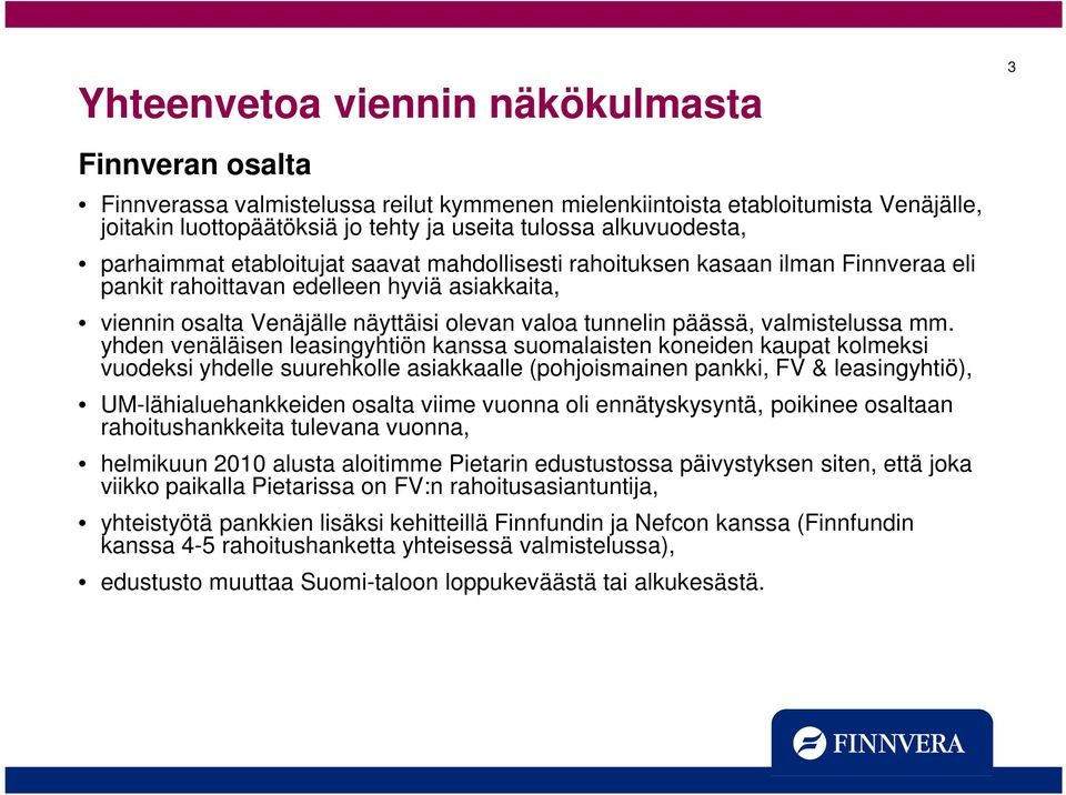 tunnelin päässä, valmistelussa mm.