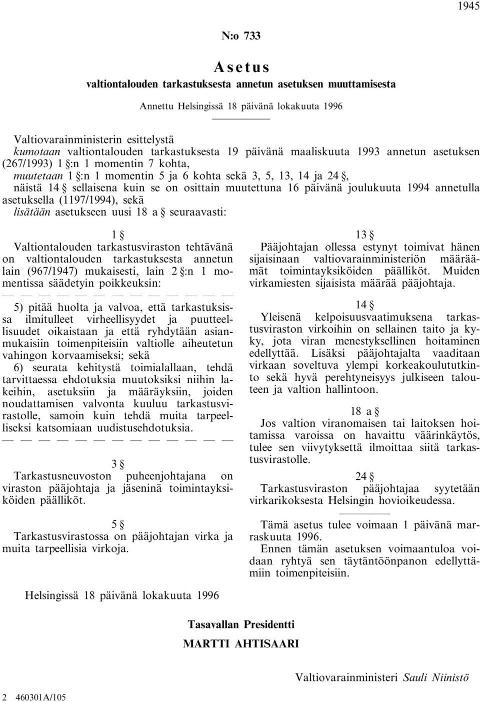 osittain muutettuna 16 päivänä joulukuuta 1994 annetulla asetuksella (1197/1994), sekä lisätään asetukseen uusi 18 a seuraavasti: 1 Valtiontalouden tarkastusviraston tehtävänä on valtiontalouden