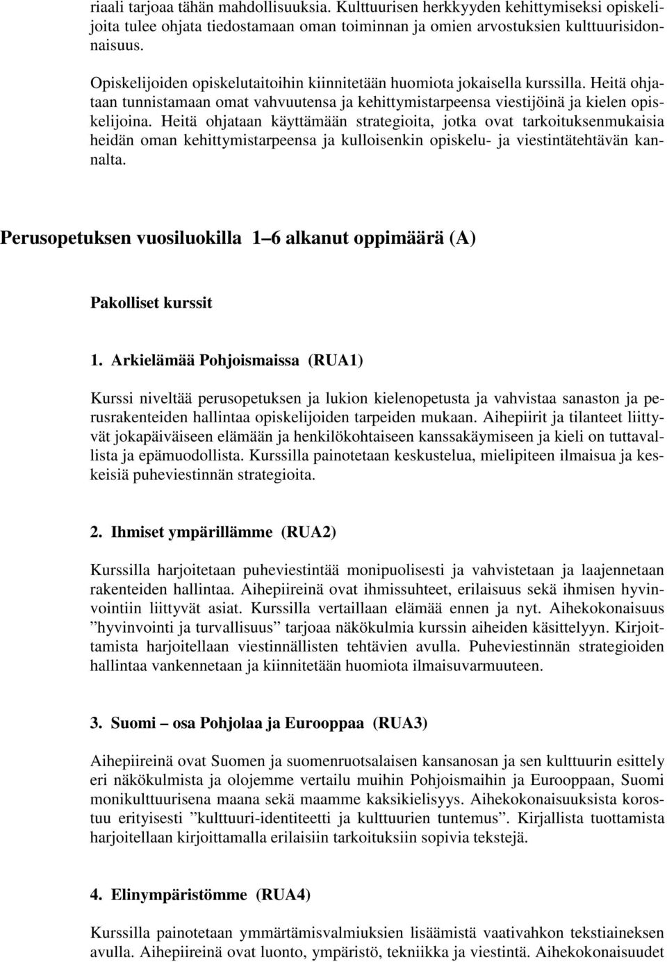 Heitä ohjataan käyttämään strategioita, jotka ovat tarkoituksenmukaisia heidän oman kehittymistarpeensa ja kulloisenkin opiskelu- ja viestintätehtävän kannalta.